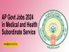 ap govt jobs 2024 in medical and health subordinate service