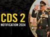 Career Opportunities in Armed Force  Selection Process for CDSE 2 Exam  Notification for CDSE 2024 Entrance exam   CDSE 2 2024 Notification Released