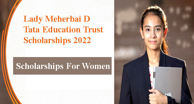 Lady Meherbai D Tata Education Trust Scholarships 2022
