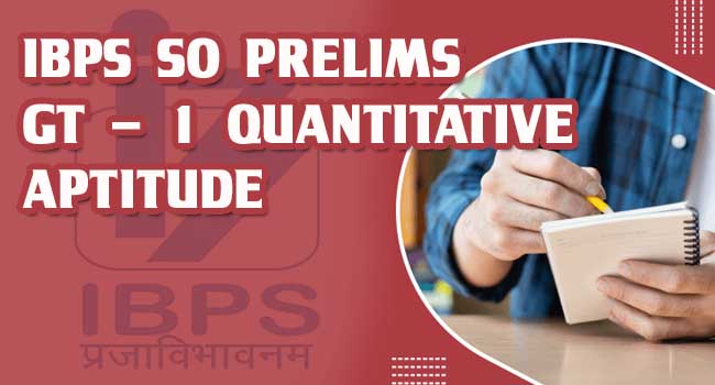 IBPS SO Prelims Quantitative Aptitude Practice Test