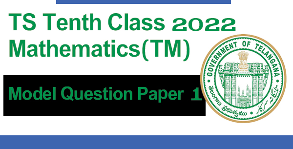 TS Tenth Class 2022 Mathematics(TM) Model Question Paper 1