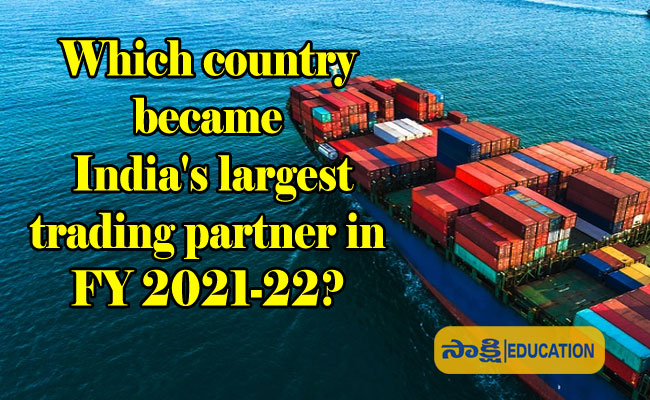 India's largest trading partner in FY 2021-22