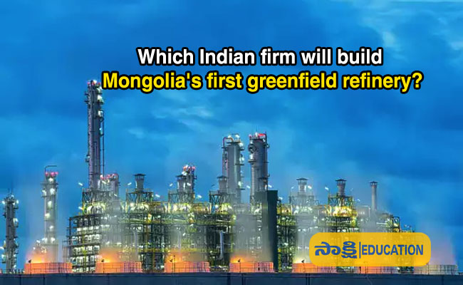 Which Indian firm will build Mongolia's first greenfield refinery?