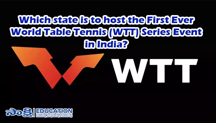 Which state is to host the First Ever World Table Tennis (WTT) Series Event in India?