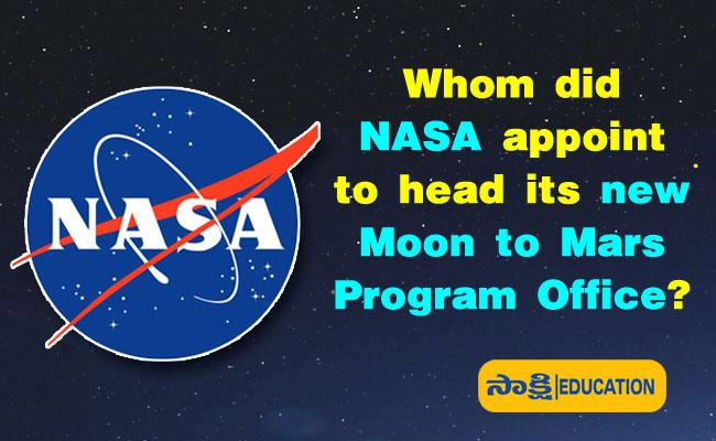 Whom did NASA appoint to head its new Moon to Mars Program Office