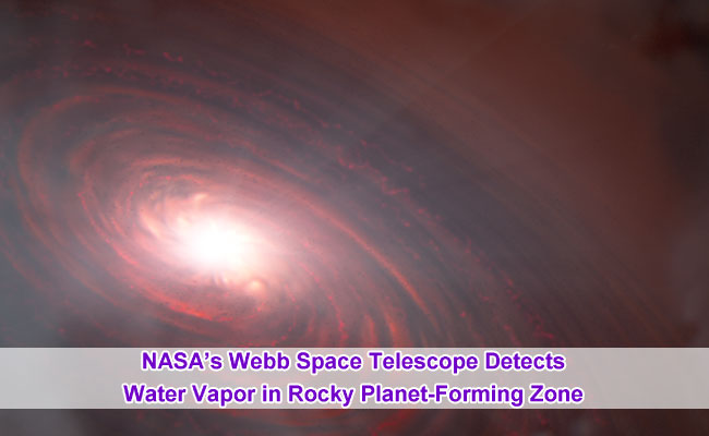 NASA’s Webb Space Telescope Detects Water Vapor in Rocky Planet-Forming Zone