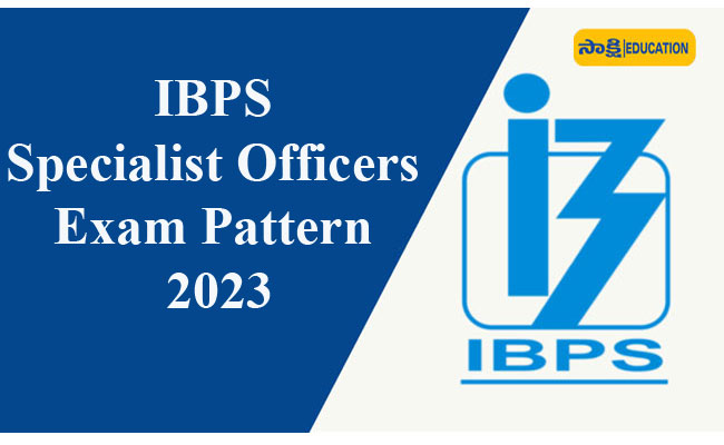 IBPS Specialist Officers Exam Pattern 2023