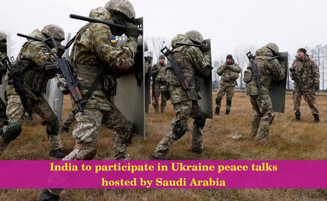 India to participate in Ukraine peace talks hosted by Saudi Arabia