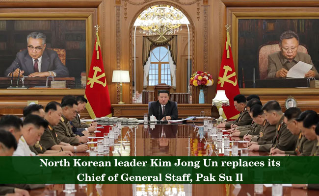 North Korean leader Kim Jong Un replaces its Chief of General Staff, Pak Su Il