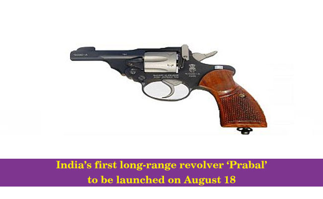 India’s first long-range revolver ‘Prabal’ to be launched on August 18