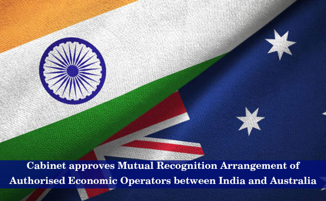 Cabinet approves Mutual Recognition Arrangement of Authorised Economic Operators between India and Australia
