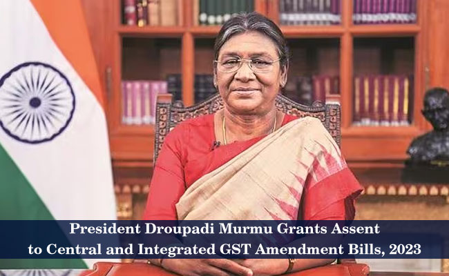 President Droupadi Murmu Grants Assent to Central and Integrated GST Amendment Bills, 2023