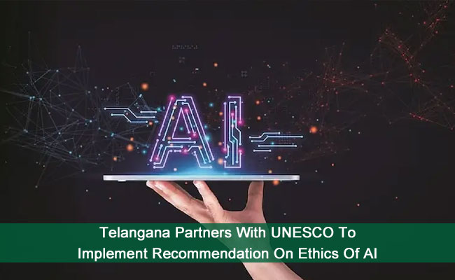 Telangana Partners With UNESCO To Implement Recommendation On Ethics Of AI
