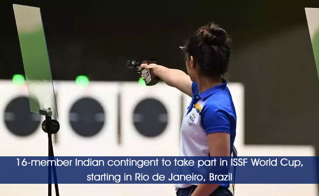 16-member Indian contingent to take part in ISSF World Cup, starting in Rio de Janeiro, Brazil