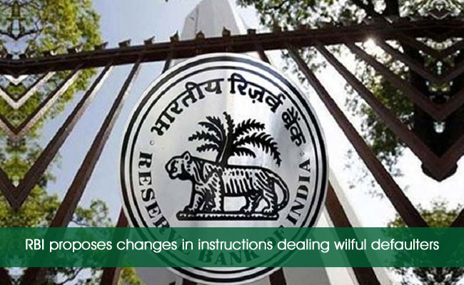 RBI proposes changes in instructions dealing wilful defaulters
