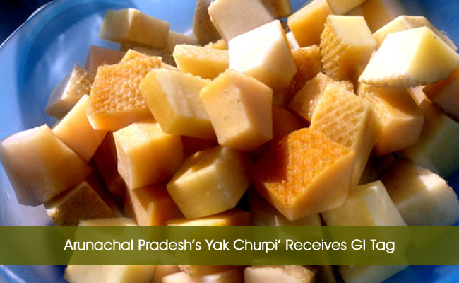 Arunachal Pradesh’s Yak Churpi’ Receives GI Tag