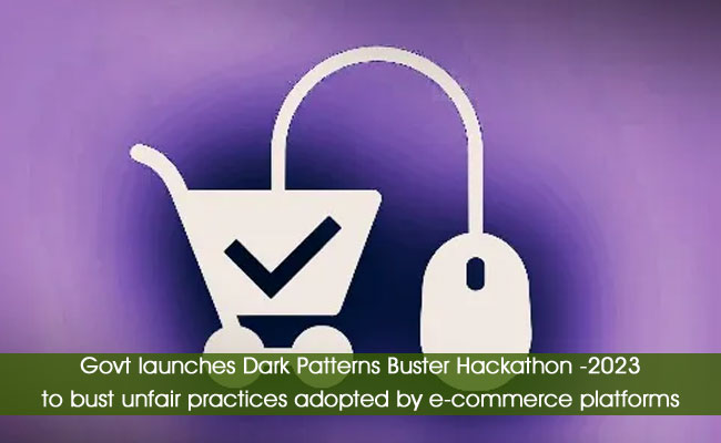 Govt launches Dark Patterns Buster Hackathon -2023 to bust unfair practices adopted by e-commerce platforms