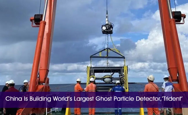 China Is Building World’s Largest Ghost Particle Detector,’Trident’