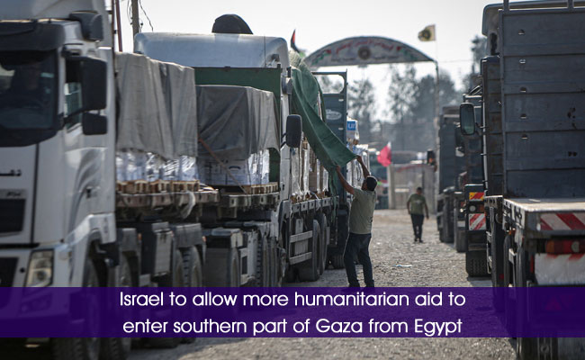 Israel to allow more humanitarian aid to enter southern part of Gaza from Egypt