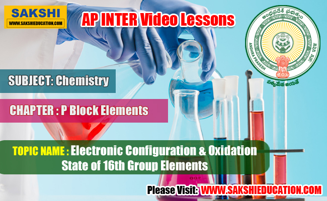 AP Sr Inter Chemistry Videos-P Block Elements - Electronic Configuration & Oxidation State of 16th Group Elements