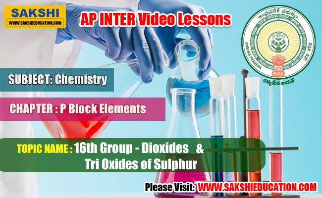 AP Sr Inter Chemistry Videos-P Block Elements - 16th Group - Dioxides & Tri Oxides of Sulphur