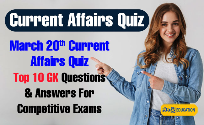 March 20th Current Affairs Quiz Top GK Questions and Answers For Competitive Exams