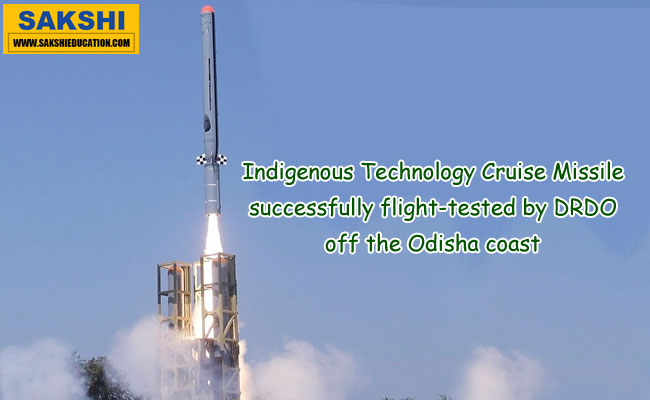Indigenous Technology Cruise Missile successfully flight-tested by DRDO off the Odisha coast