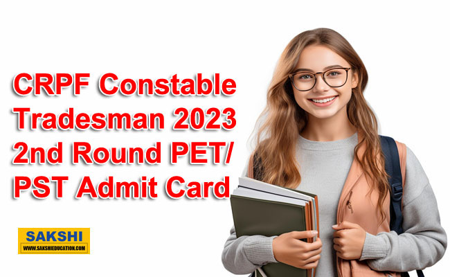 CRPF Constable Tradesman 2023 2nd Round PET/PST Admit Card  CRPF Constable Tradesman 2023 PET and PST admit card download  Download CRPF Constable Tradesman admit card for Physical Test CRPF Constable Tradesman PET PST admit card 2023 release notice  