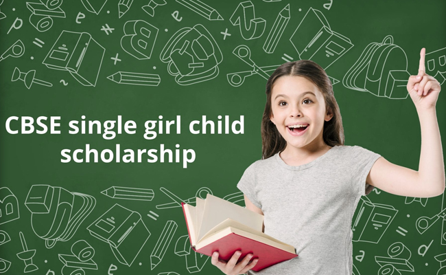 CBSE Single Girl Child Scholarships 2024 Last Date and Eligibility for Fresh and Renewal