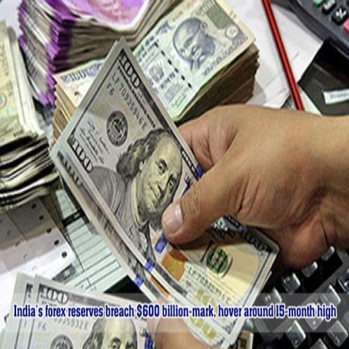 India’s Forex Reserves Breach $600 Billion-mark, Hover Around 15-month ...