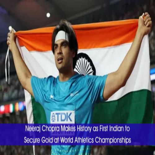 Neeraj Chopra Makes History As First Indian To Secure Gold At World ...