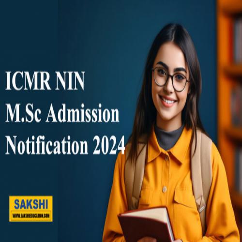 ICMR NIN M.Sc Admission 2024 Notification | Sakshi Education