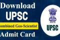 UPSC Combined Geo-Scientist Main Exam Admit Card 2022