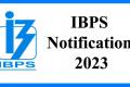 IBPS Recruitment 2023: Various Posts; 