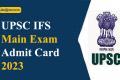 UPSC IFS Main Exam Admit Card 2023 Out