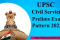 UPSC Civil Services Prelims Exam Pattern 2022