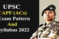 UPSC CAPF ACs Exam 2022 Pattern & Syllabus