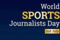 World Sports Journalist Day 2022 observed on 2nd July