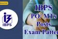 IBPS PO/ MTs Posts Exam Pattern Check Online Test Here