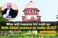 Who will replace UU Lalit as 50th Chief Justice of India (CJI)
