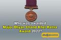 Who was awarded Major Dhyan Chand Khel Ratna Award 2022