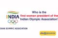 Who is the first women president of the Indian Olympic Association?