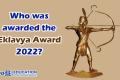 Who was awarded the Eklavya Award 2022?