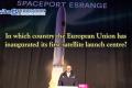 In which country the European Union has inaugurated its first satellite launch centre?