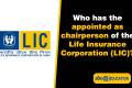 chairperson of the Life Insurance Corporation (LIC)