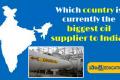 the biggest oil supplier to India