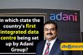 country's first integrated data centre being set up by Adani Group