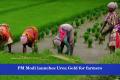 PM Modi launches Urea Gold for farmers