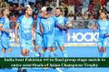 India beat Pakistan 4-0 in final group stage match to enter semi-finals of Asian Champions Trophy