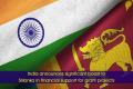 India announces significant boost to Srilanka in financial support for grant projects